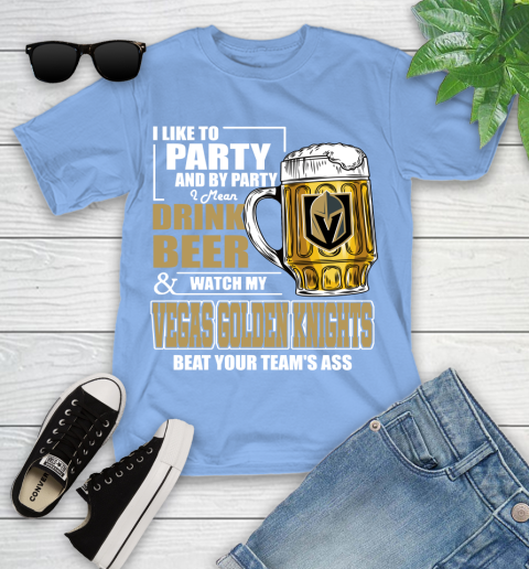 NHL I Like To Party And By Party I Mean Drink Beer And Watch My Vegas Golden Knights Beat Your Team's Ass Hockey Youth T-Shirt 15