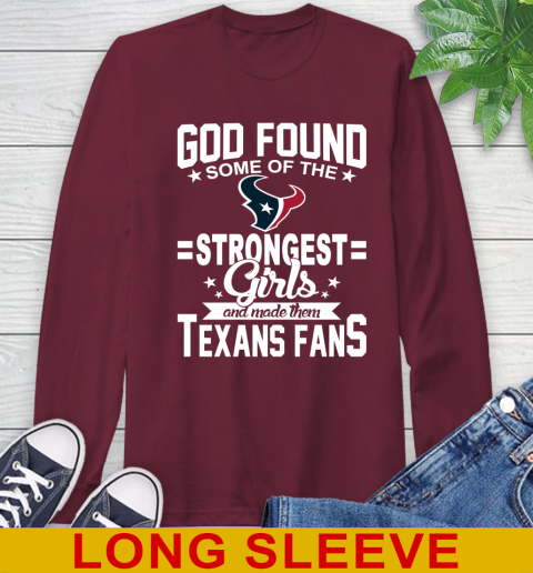 Houston Texans NFL Football God Found Some Of The Strongest Girls Adoring Fans Long Sleeve T-Shirt - Image 8