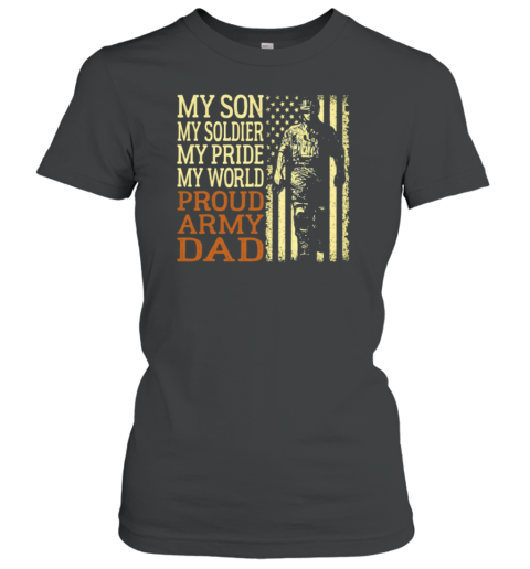 My Son My Soldier My Pride My World Proud Army Dad Women's T-Shirt