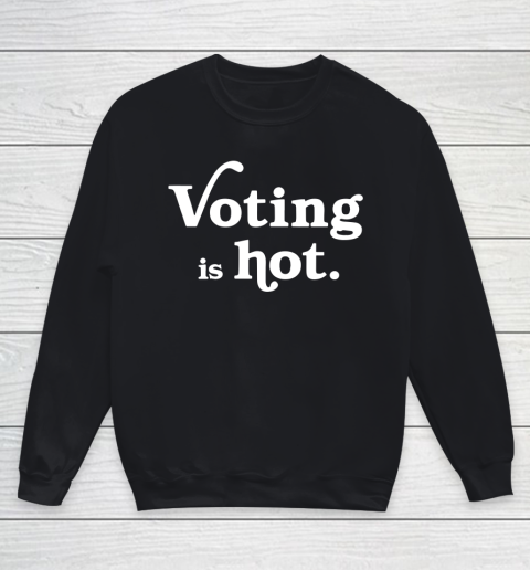 Voting is hot Youth Sweatshirt