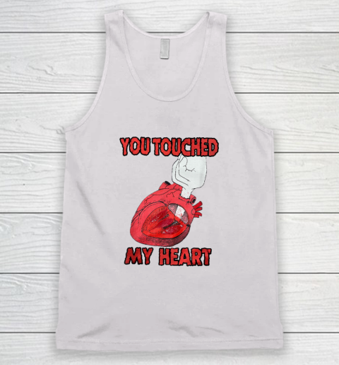 You Touched My Heart Funny Gift Lover Tank Top