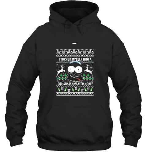 Rick and Morty Christmas Sweater I Turned My Self Into Christmas Sweater Morty Hoodie