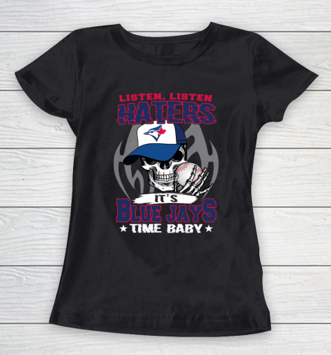 Listen Haters It is BLUE JAYS Time Baby MLB Women's T-Shirt