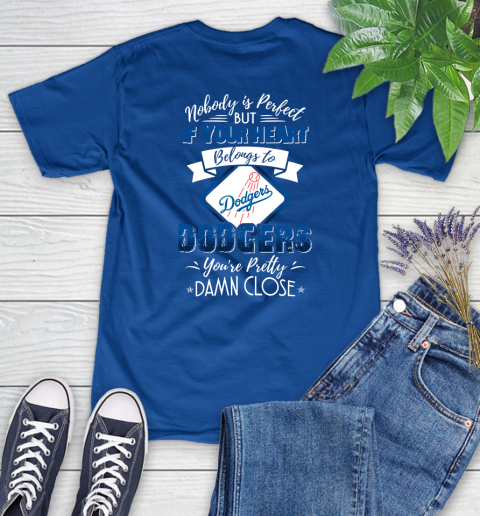 MLB Baseball Los Angeles Dodgers Nobody Is Perfect But If Your Heart Belongs To Dodgers You're Pretty Damn Close Shirt Women's T-Shirt 10