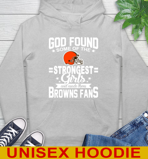 Cleveland Browns NFL Football God Found Some Of The Strongest Girls Adoring Fans Hoodie 6