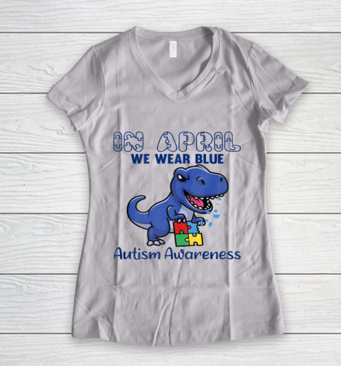 In April We Wear Blue Autism Awareness Month Dinosaur T Rex Women's V-Neck T-Shirt