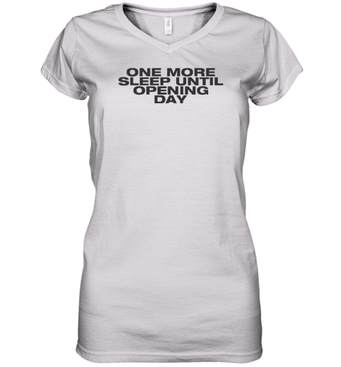 One More Sleep Until Opening Day Women's V-Neck T-Shirt - Topshirtpro