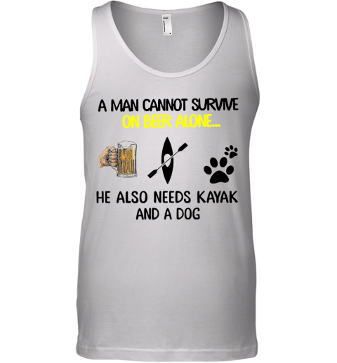 A Man Cannot Survive On Beer Alone He Also Needs Kayak And A Dog Tank Top