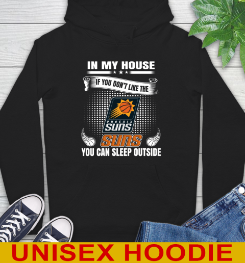 Phoenix Suns NBA Basketball In My House If You Don't Like The  Suns You Can Sleep Outside Shirt Hoodie