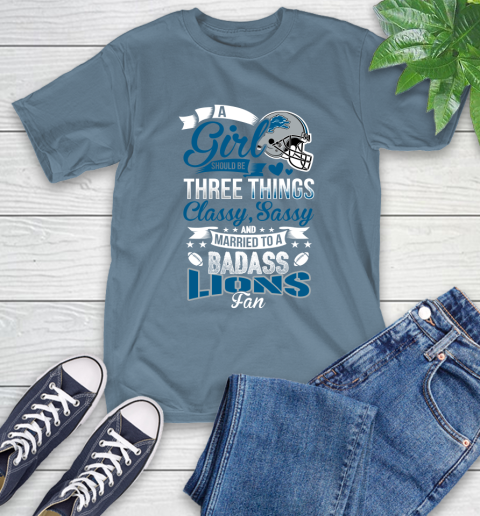 Detroit Lions NFL Football A Girl Should Be Three Things Classy Sassy And A Be Badass Fan T-Shirt 8