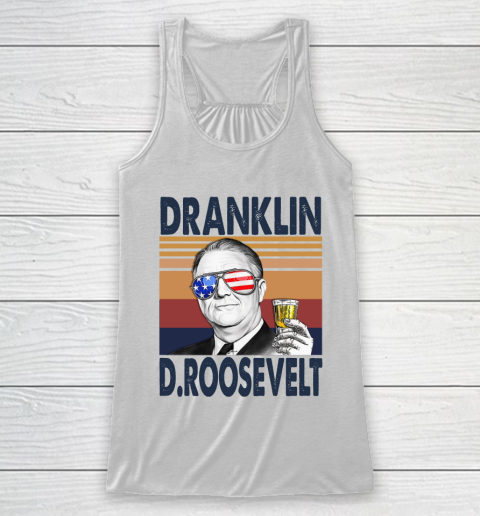 Dranklin D.Roosevelt Drink Independence Day The 4th Of July Shirt Racerback Tank