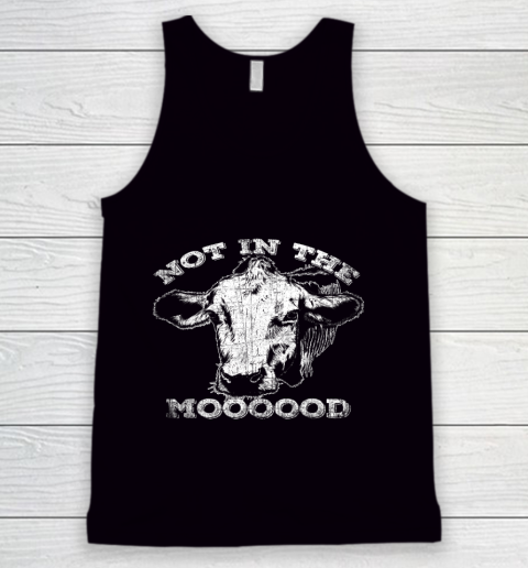 Not In The Mood T Shirt Funny Cow Tank Top