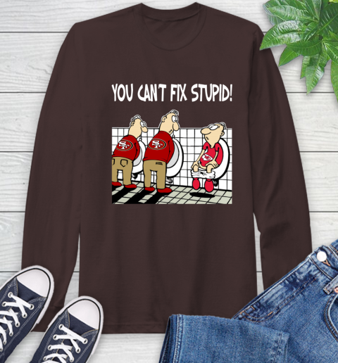 You Can't Fix Stupid Funny San Francisco 49ers NFL Shirts 61