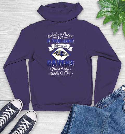 NFL Football Baltimore Ravens Nobody Is Perfect But If Your Heart Belongs To Ravens You're Pretty Damn Close Shirt Youth Hoodie 5