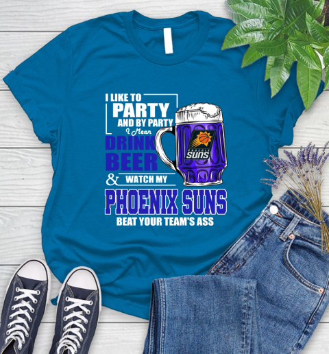 NBA Drink Beer and Watch My Phoenix Suns Beat Your Team's Ass Basketball Women's T-Shirt 10
