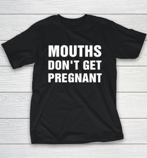 Mouths Don't Get Pregnant Youth T-Shirt