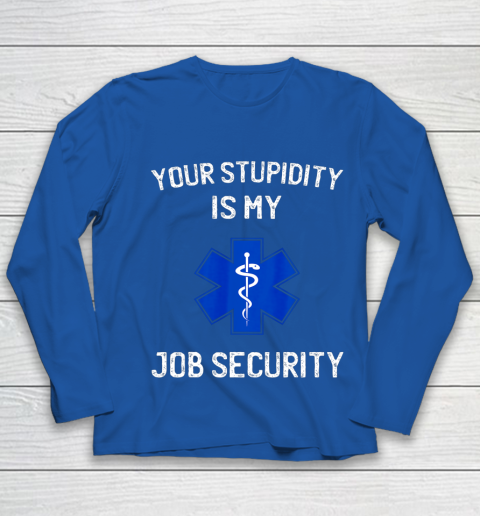 Your Stupidity is My Job Security Funny EMT EMS Paramedic Youth Long Sleeve 7