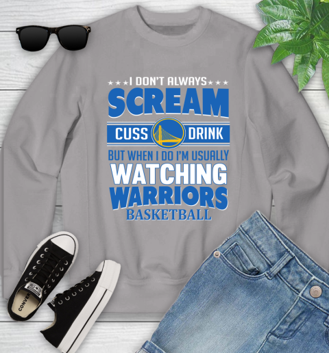 Golden State Warriors NBA Basketball I Scream Cuss Drink When I'm Watching My Team Youth Sweatshirt 3