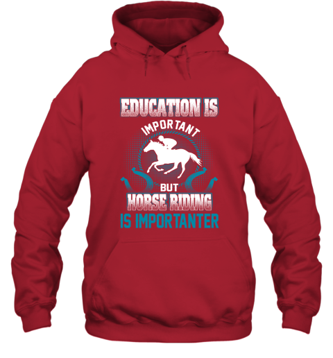 Education Is Important But Horse Riding Is Importanter Hoodie 5