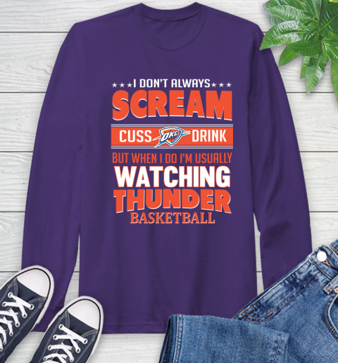 Oklahoma City Thunder NBA Basketball I Scream Cuss Drink When I'm Watching My Team Long Sleeve T-Shirt 5
