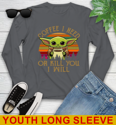 Coffee I Need Or Kill You I Will Baby Yoda Star Wars Vintage Shirts Youth Long Sleeve 9