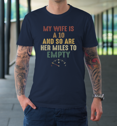 Funny My Wife Is A 10 And So Are Her Miles To Empty T-Shirt 2