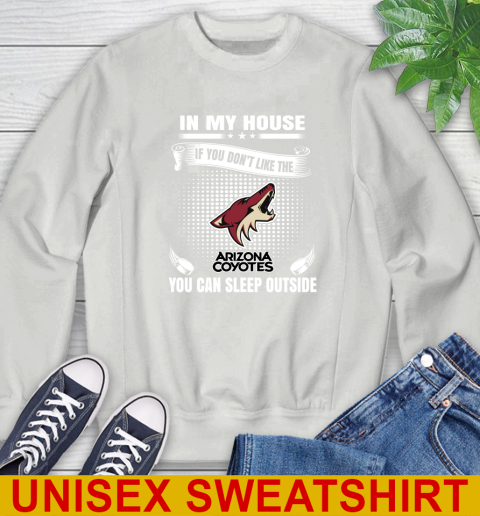 Arizona Coyotes NHL Hockey In My House If You Don't Like The Coyotes You Can Sleep Outside Shirt Sweatshirt 5