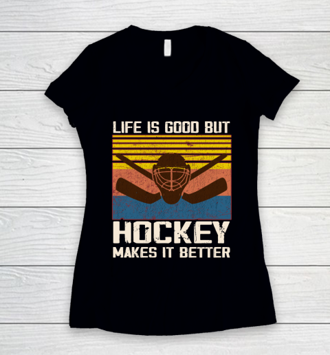 Life is good but Hockey makes it better Women's V-Neck T-Shirt