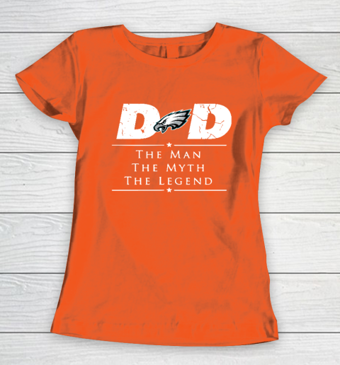 Philadelphia Eagles NFL Football Dad The Man The Myth The Legend Women's T-Shirt 3