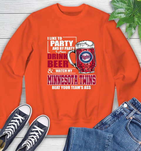 MLB I Like To Party And By Party I Mean Drink Beer And Watch My Minnesota Twins Beat Your Team's Ass Baseball Sweatshirt 3