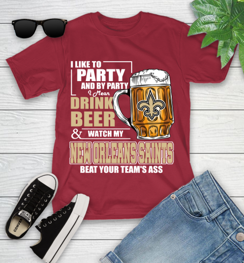 NFL I Like To Party And By Party I Mean Drink Beer and Watch My New Orleans Saints Beat Your Team's Ass Football Youth T-Shirt 14