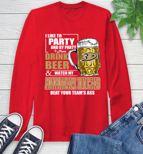 NHL I Like To Party And By Party I Mean Drink Beer And Watch My Anaheim Ducks Beat Your Team's Ass Hockey Long Sleeve T-Shirt 11