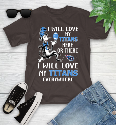 NFL Football Tennessee Titans I Will Love My Titans Everywhere Dr Seuss Shirt Youth T-Shirt 6