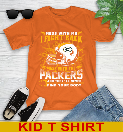 NFL Football Green Bay Packers Mess With Me I Fight Back Mess With My Team And They'll Never Find Your Body Shirt Youth T-Shirt 8