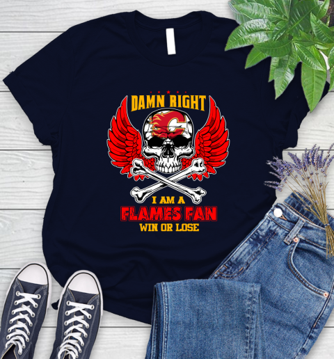 NHL Damn Right I Am A Calgary Flames Win Or Lose Skull Hockey Sports Women's T-Shirt 2