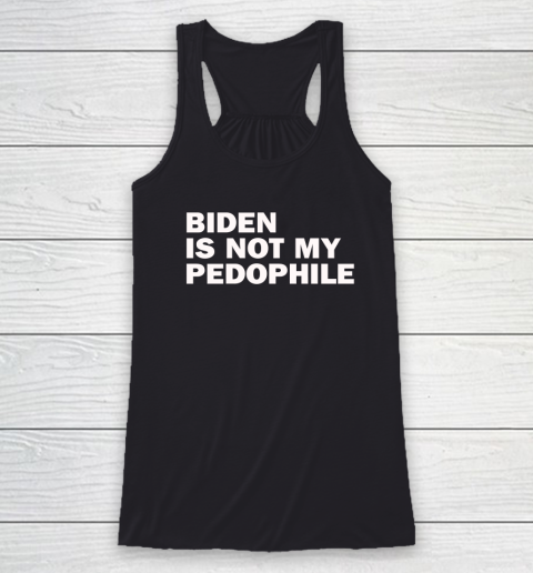 Biden Is Not My Pedophile Racerback Tank