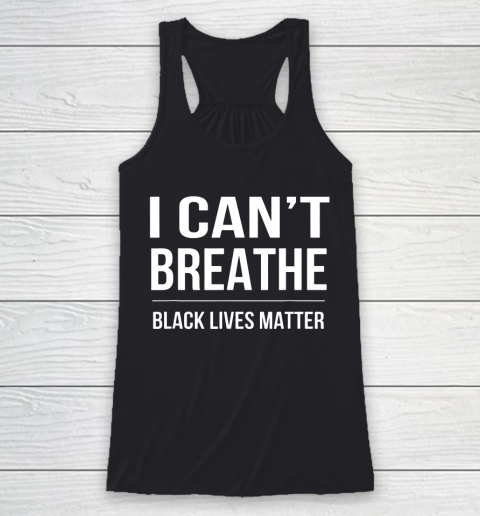 I Can't Breathe Black Live Matter Racerback Tank