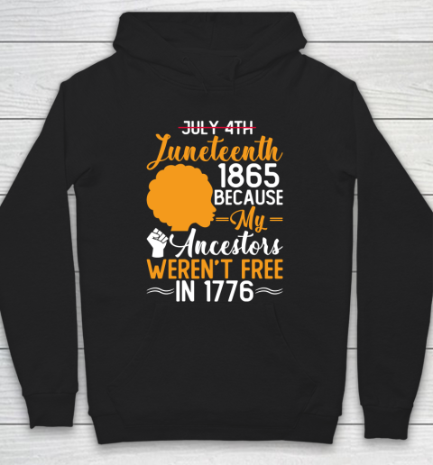 Juneteenth 1865 Because My Ancestor Weren't Free 1776 , American African Black Pride Hoodie