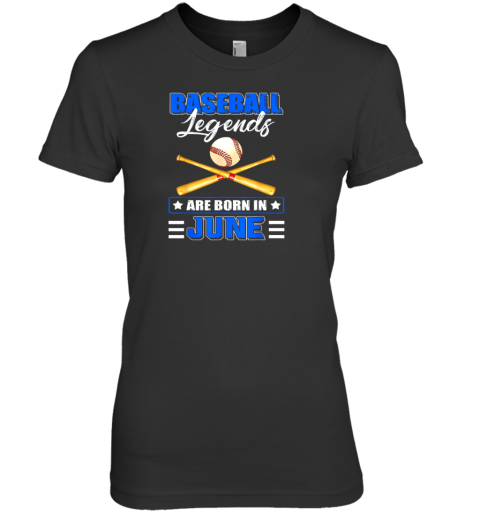 Baseball Legend Are Born In June Premium Women's T-Shirt