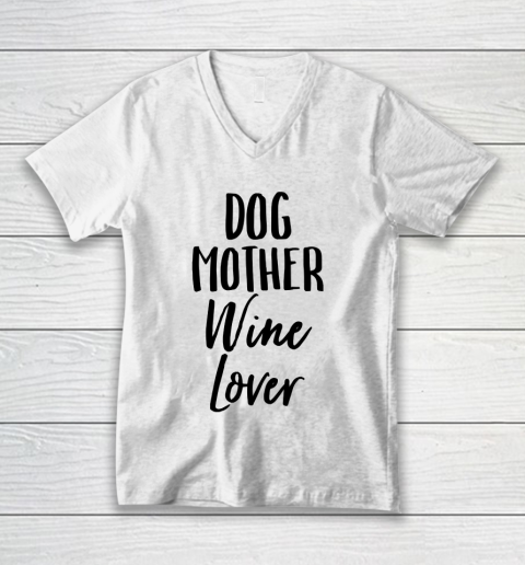 Mother's Day Funny Gift Ideas Apparel  Dog Mother Wine Lover Womens Mom T Shirt V-Neck T-Shirt