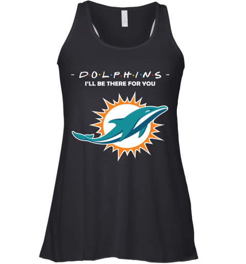 I'll Be There For You Miami Dolphins FRIENDS Movie NFL Racerback Tank