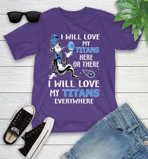 NFL Football Tennessee Titans I Will Love My Titans Everywhere Dr Seuss Shirt Youth T-Shirt 3
