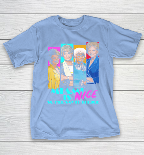 The Golden Girls Tshirt Miami Is Nice So I'll Say It Thrice T-Shirt 10