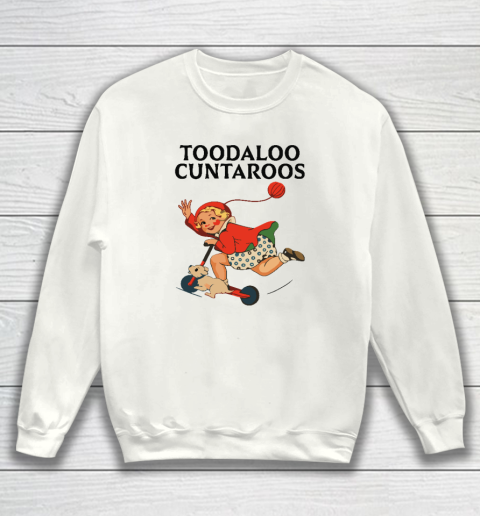 Toodaloo Cuntaroos Sweatshirt