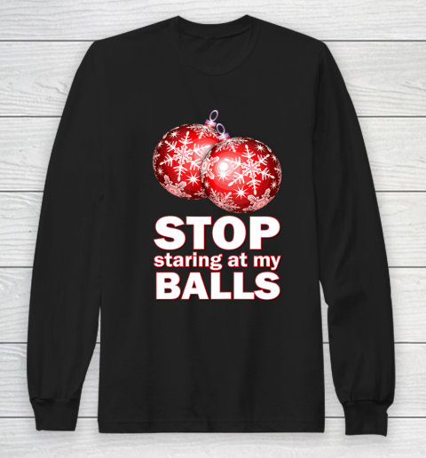Stop Staring at my Balls Funny Christmas Holiday Pajama Long Sleeve T-Shirt