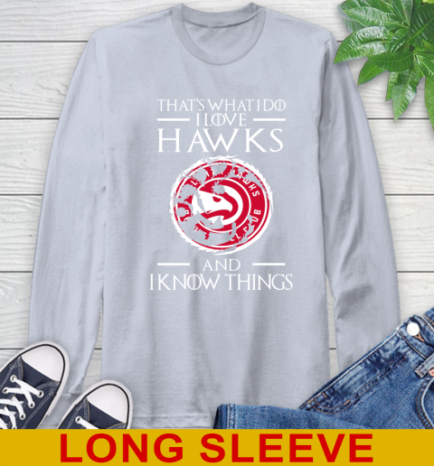 Atlanta Hawks NBA Basketball That's What I Do I Love My Team And I Know Things Game Of Thrones 60