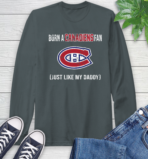 NHL Montreal Canadiens Hockey Loyal Fan Just Like My Daddy Shirt Long Sleeve T-Shirt 7