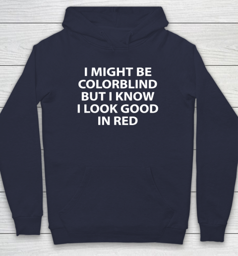 I Might Be Colorblind But I Know I Look Good In Red Hoodie 2