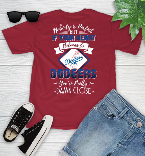 MLB Baseball Los Angeles Dodgers Nobody Is Perfect But If Your Heart Belongs To Dodgers You're Pretty Damn Close Shirt Youth T-Shirt 12