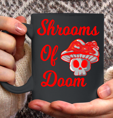 Shrooms Of Doom Shirt Ceramic Mug 11oz